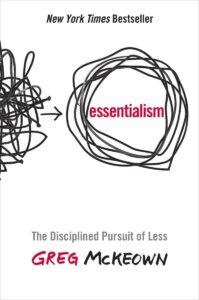 3. Essentialism: The Disciplined Pursuit of Less by Greg McKeown